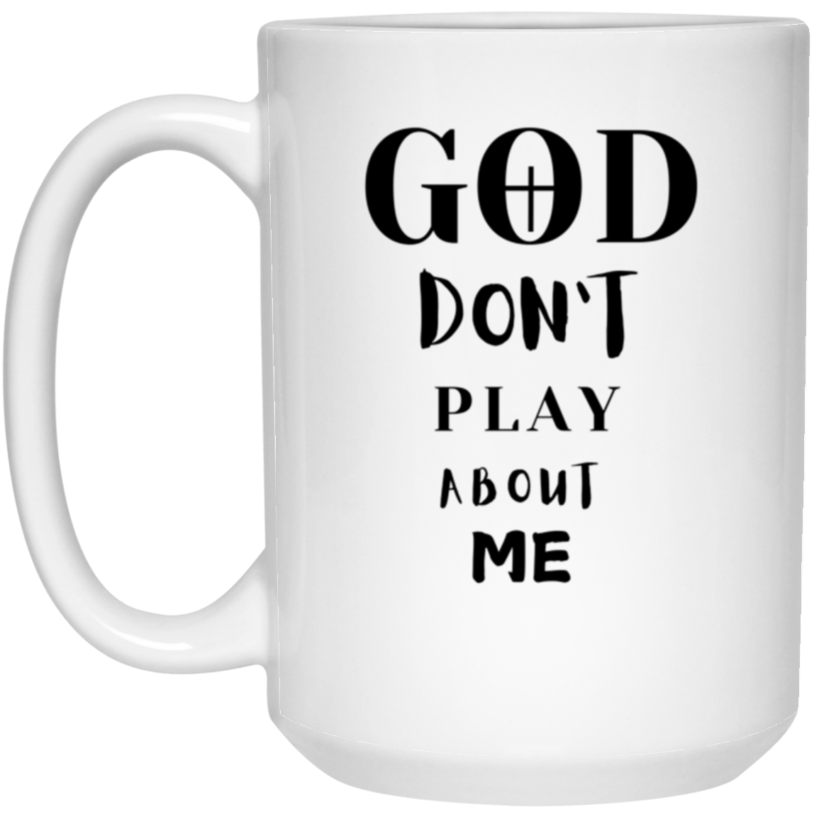 God Don't Play About Me White Mug