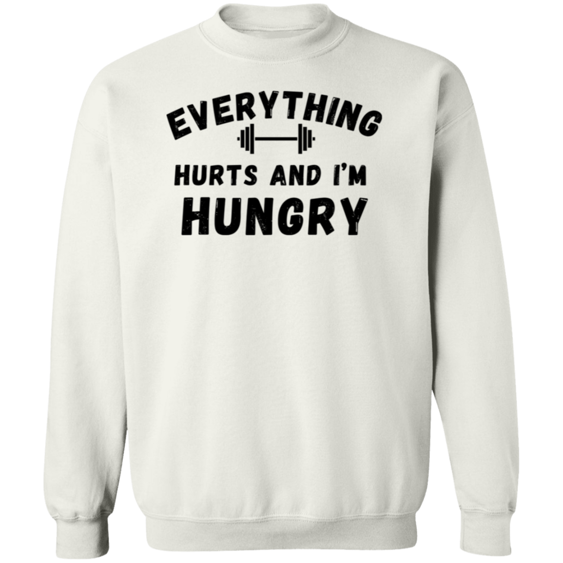 Everything Hurts And I'm Hungry Gildan Crewneck Pullover Sweatshirt