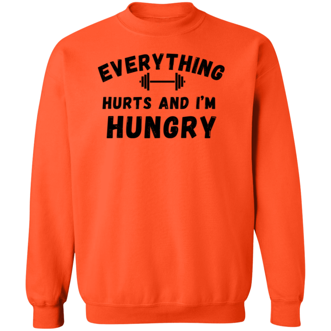 Everything Hurts And I'm Hungry Gildan Crewneck Pullover Sweatshirt