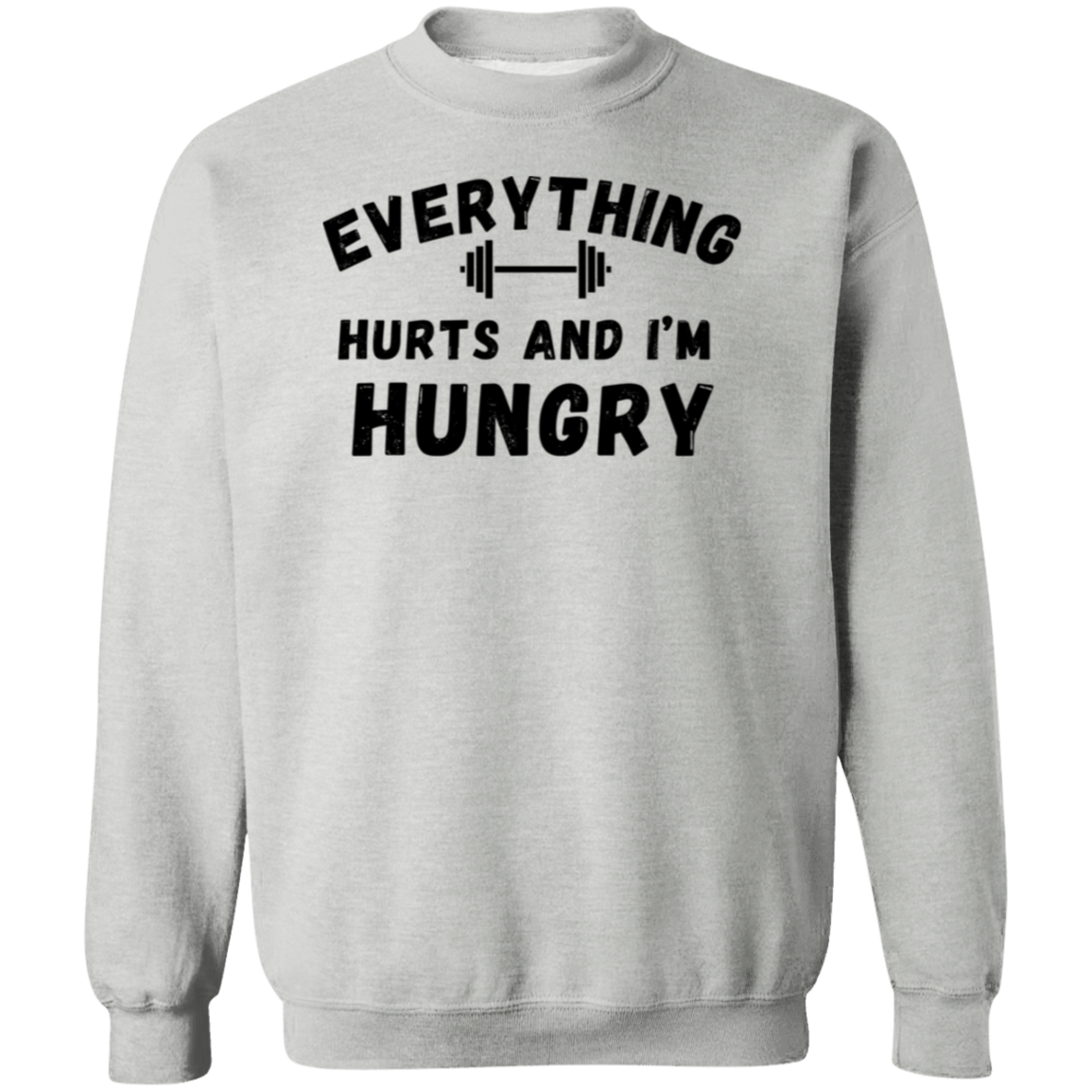Everything Hurts And I'm Hungry Gildan Crewneck Pullover Sweatshirt