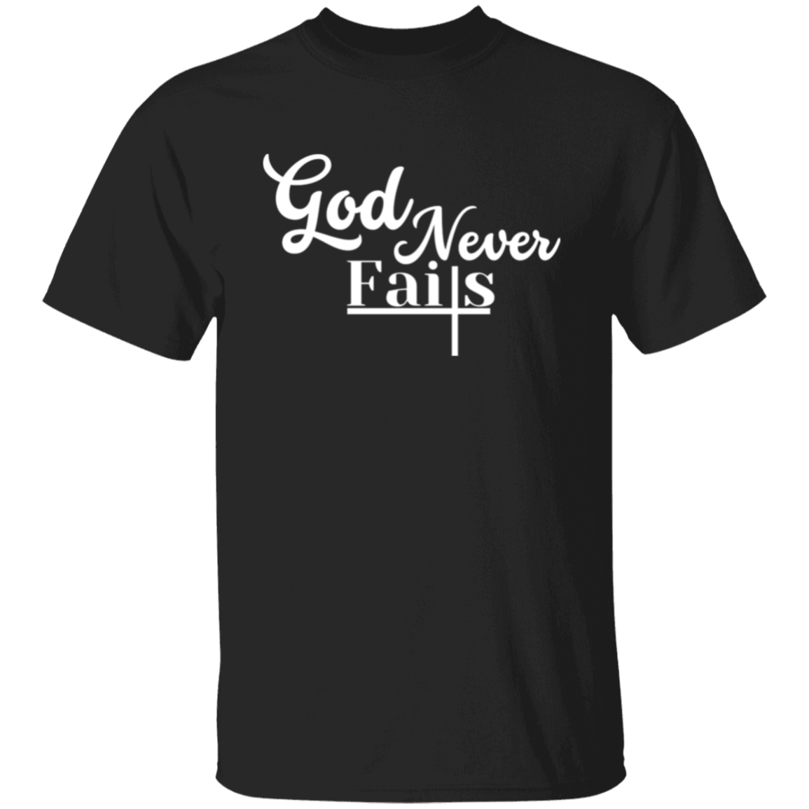 God Never Fails T-Shirt