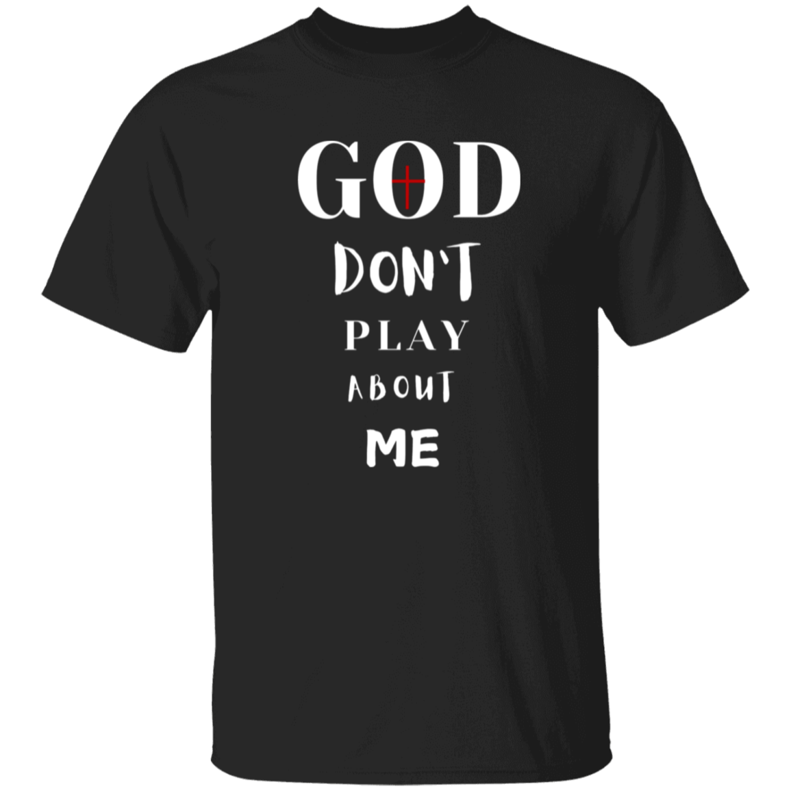 God Don't Play About Me T-Shirt