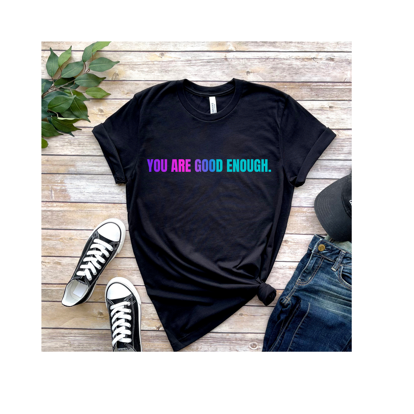 You Are Good Enough T-Shirt