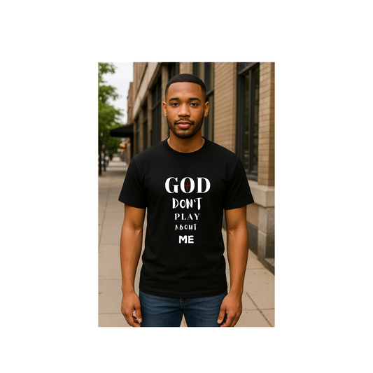 God Don't Play About Me T-Shirt