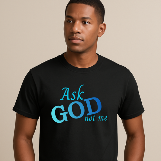 Ask God Not Me