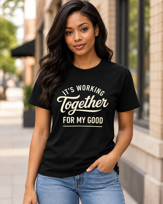 It's Working Together for My Good T-Shirt