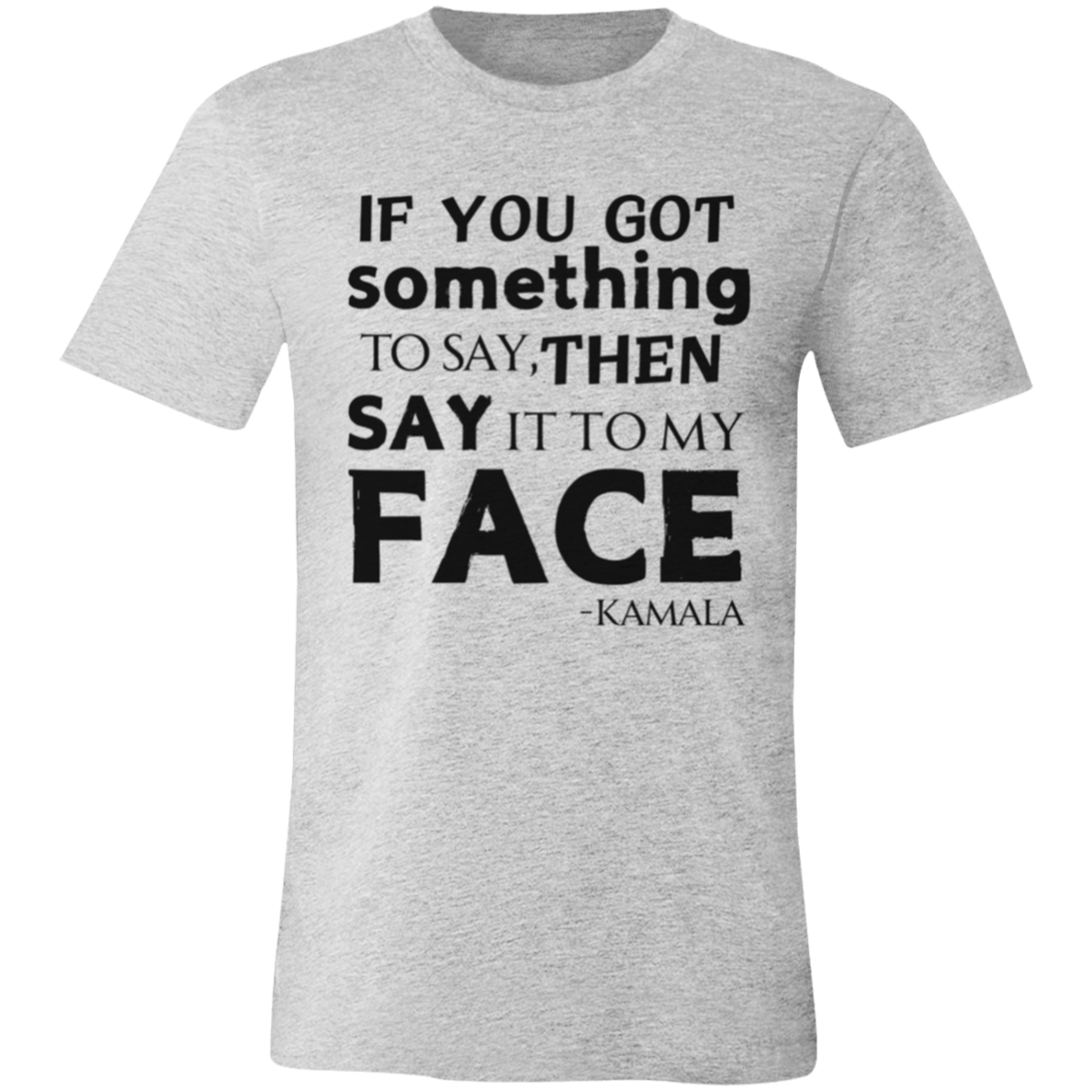 If You Got Something to Say T-Shirt