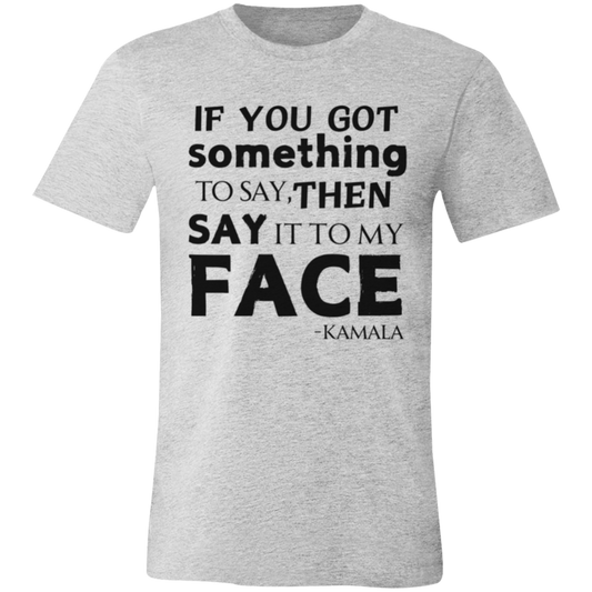 If You Got Something to Say T-Shirt