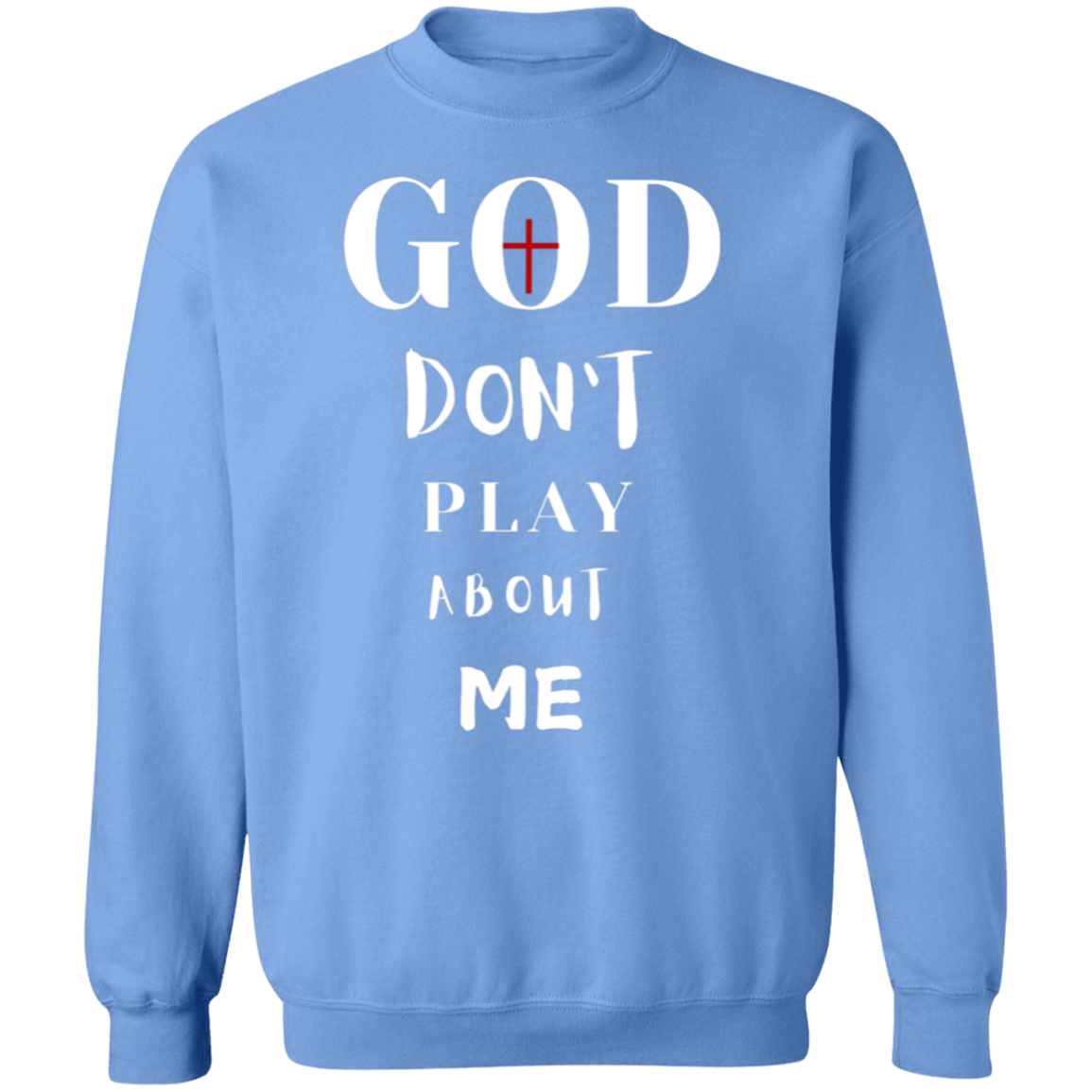 God Don't Play About Me  Crewneck Pullover Sweatshirt
