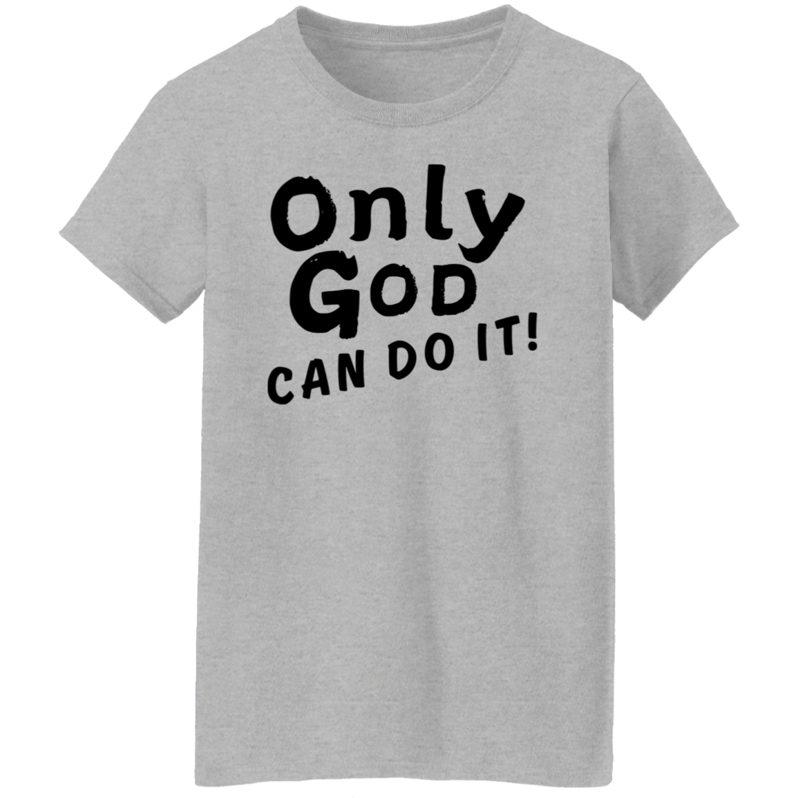 Only God Can Do It T-Shirt