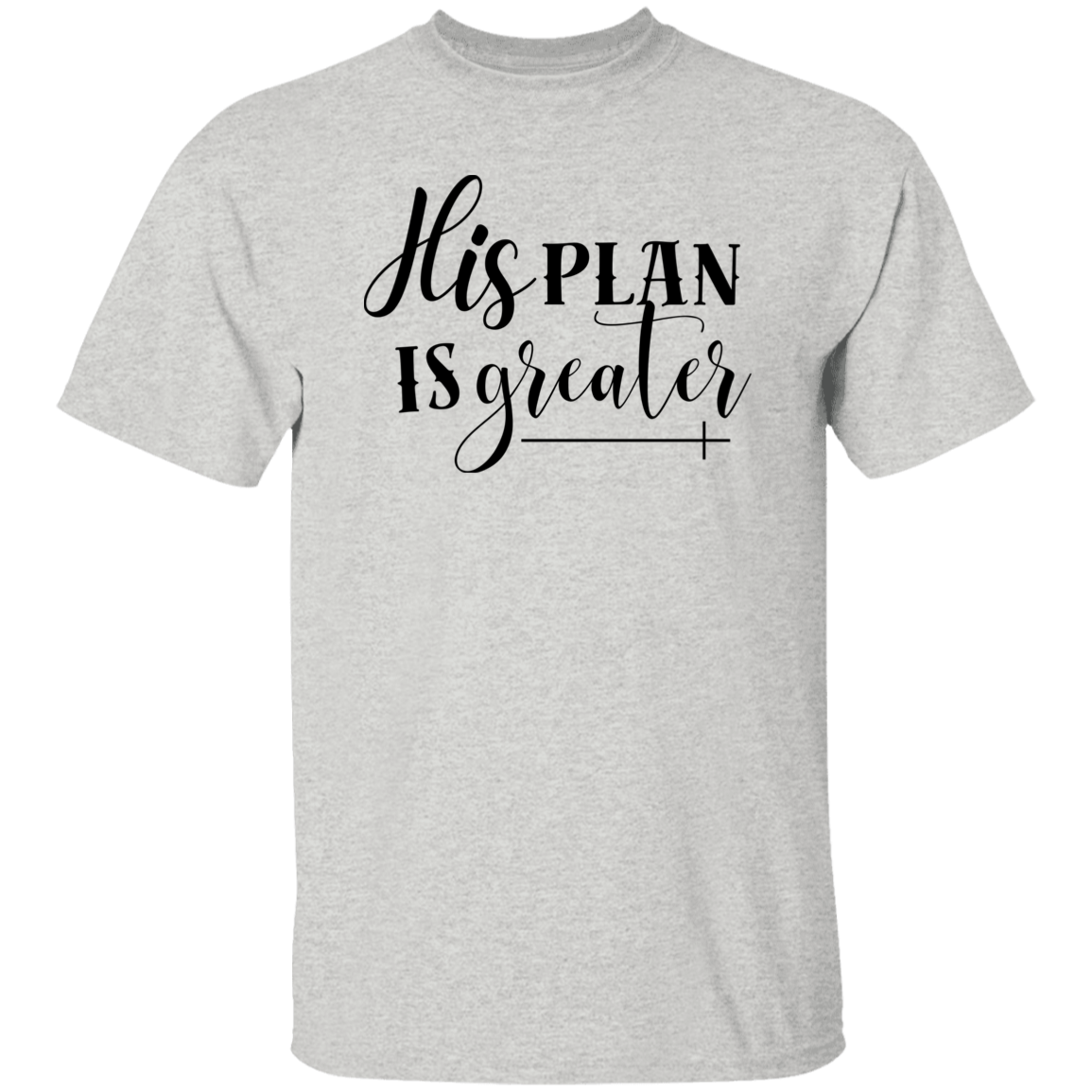 His Plan Is Greater T-Shirt