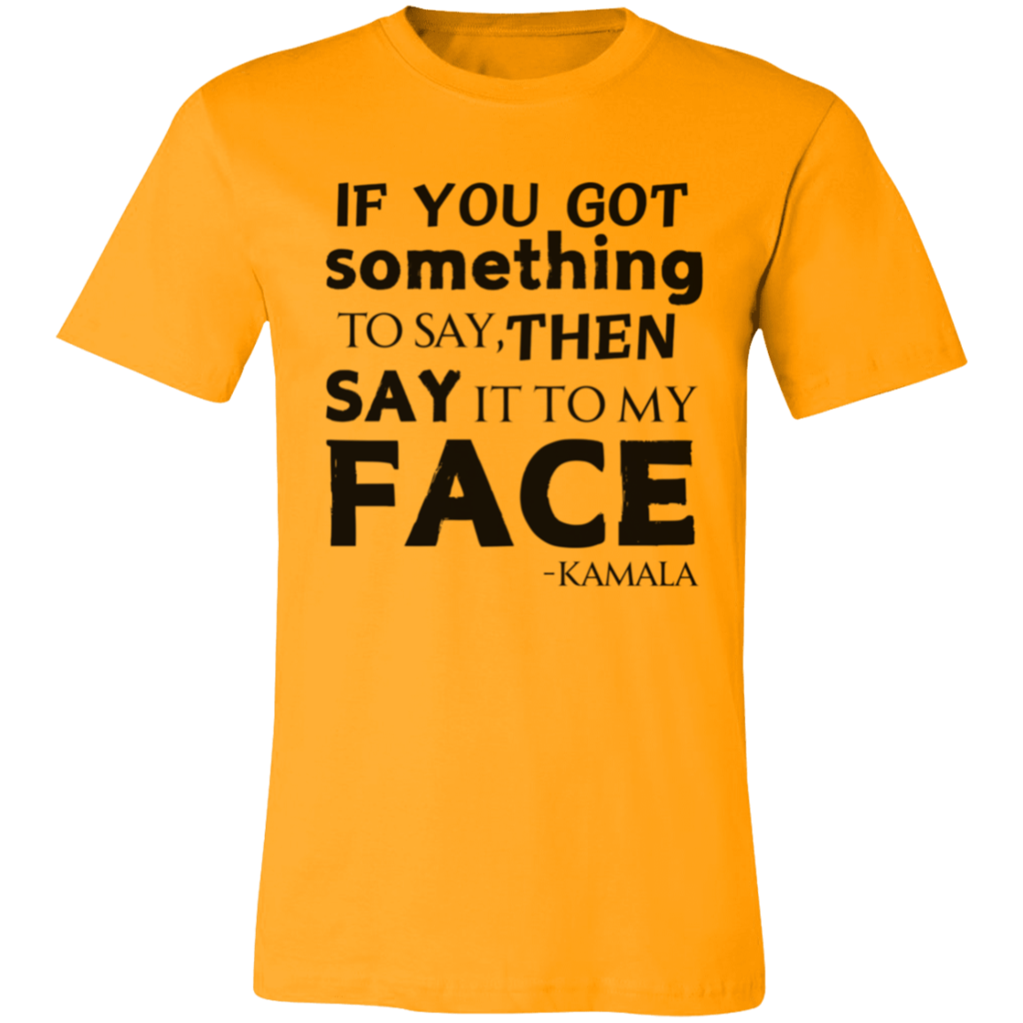 If You Got Something to Say T-Shirt