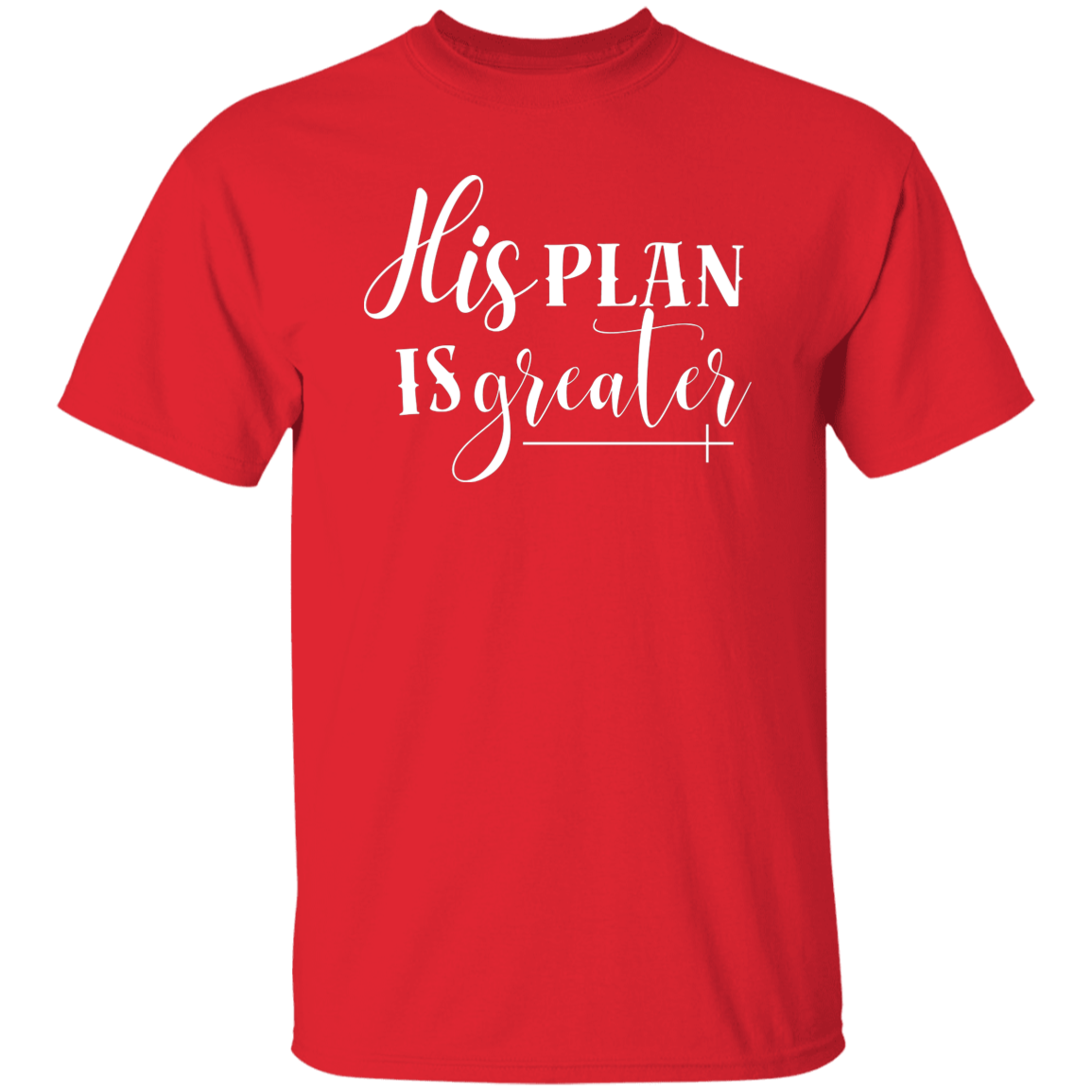 His Plan Is Greater T-Shirt