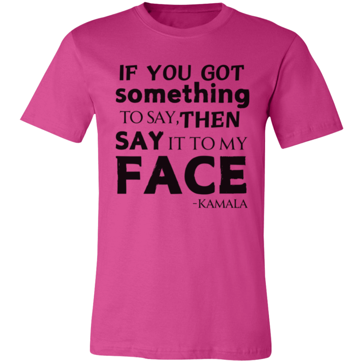 If You Got Something to Say T-Shirt