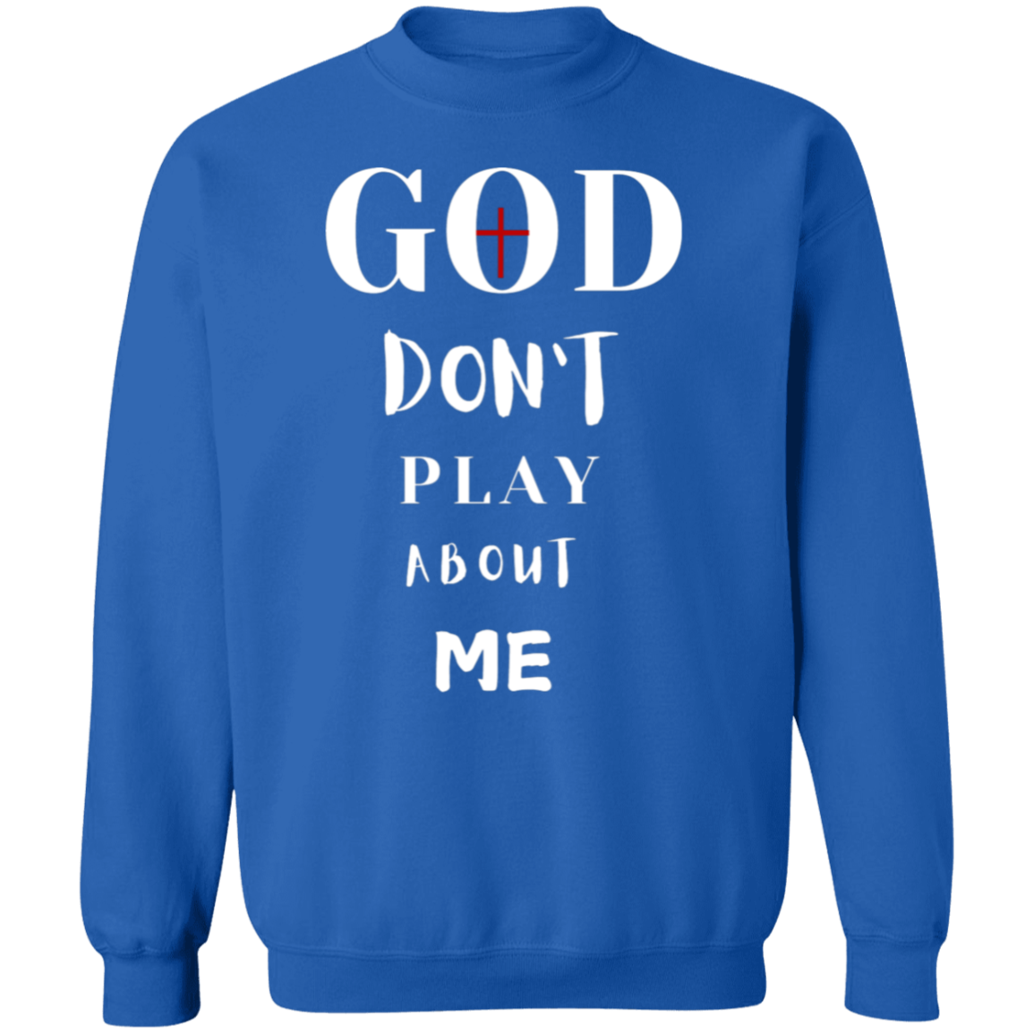 God Don't Play About Me  Crewneck Pullover Sweatshirt