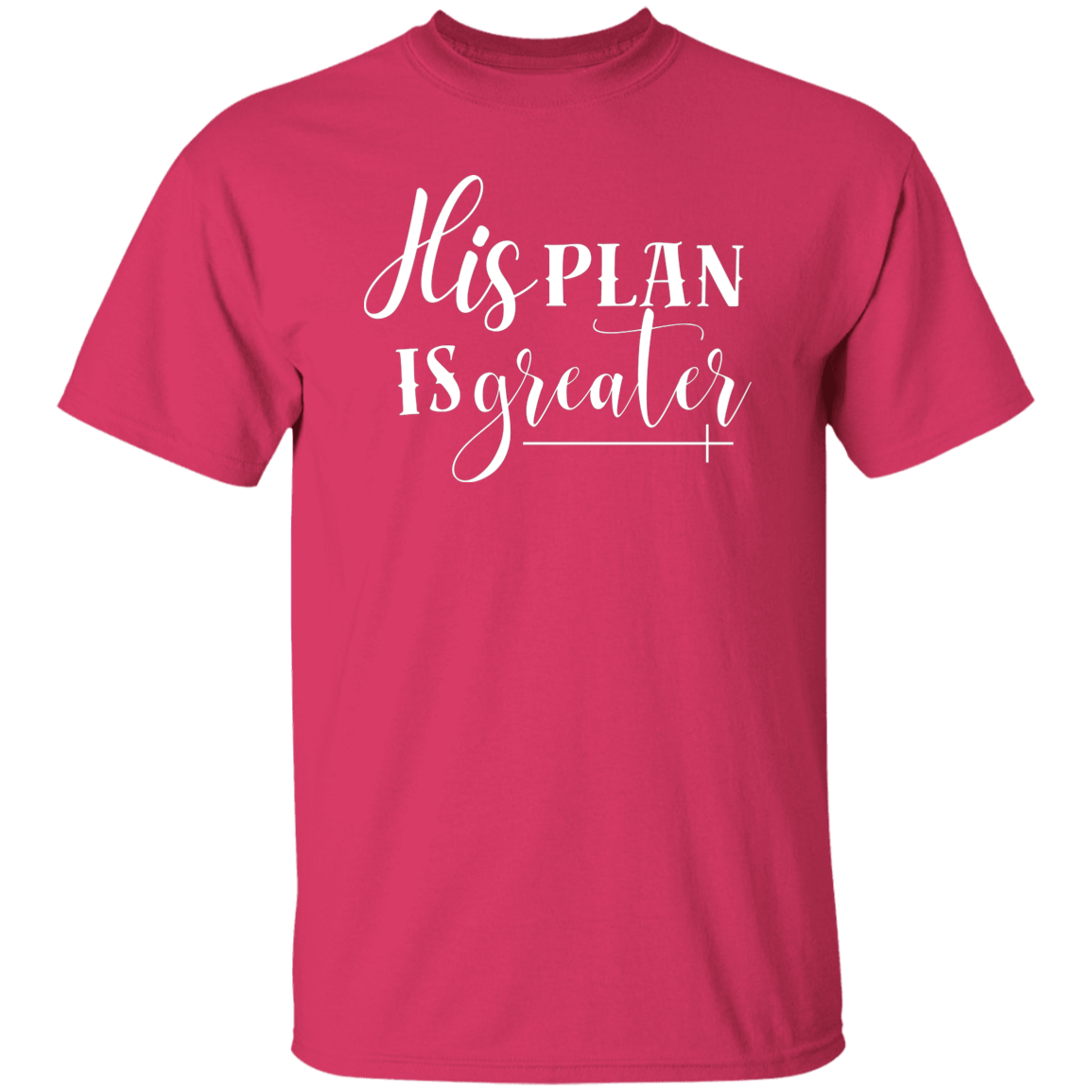 His Plan Is Greater T-Shirt