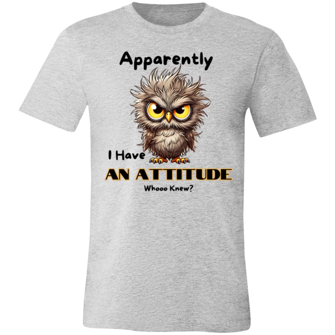 Apparently I Have an Attitude Unisex Jersey Short-Sleeve T-Shirt