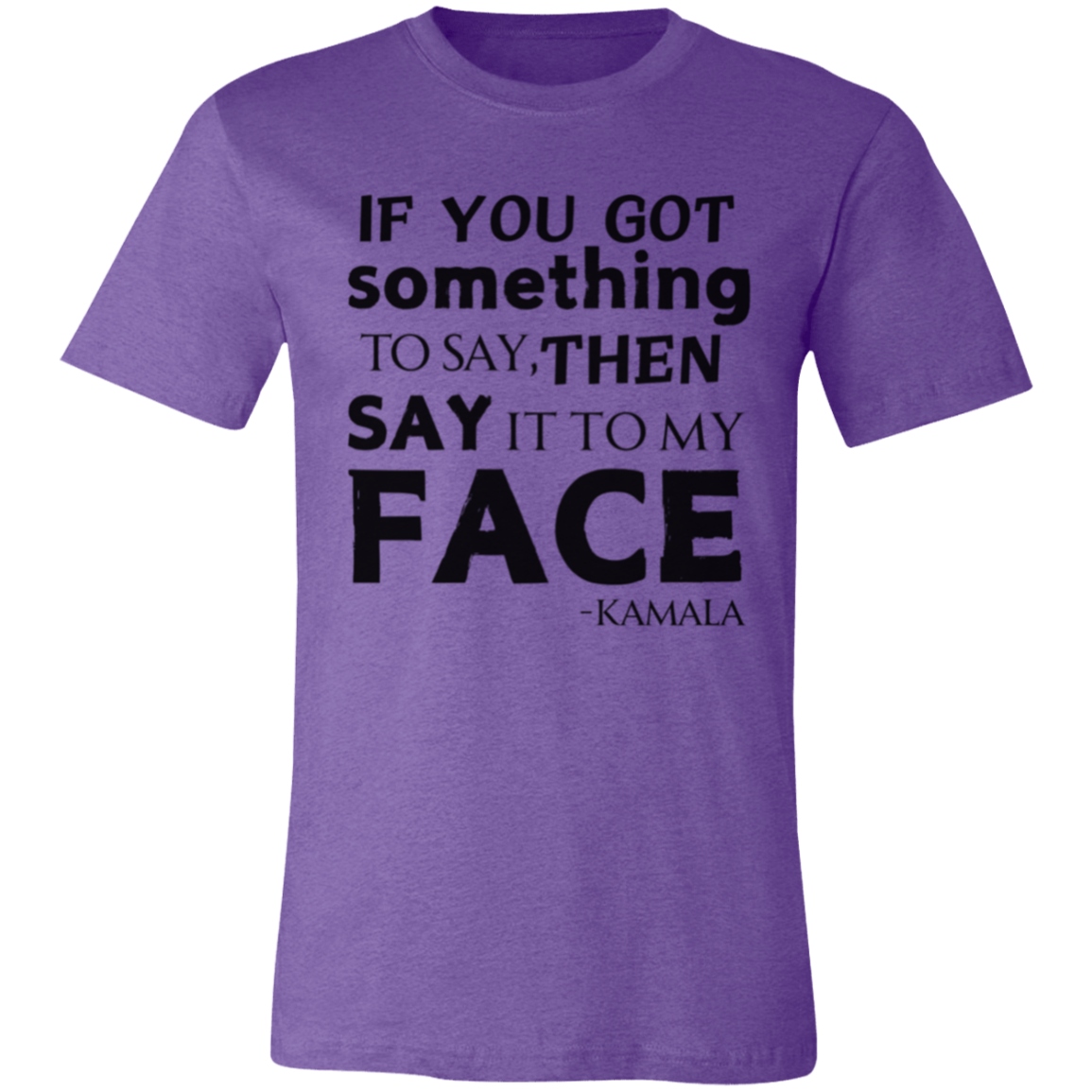 If You Got Something to Say T-Shirt