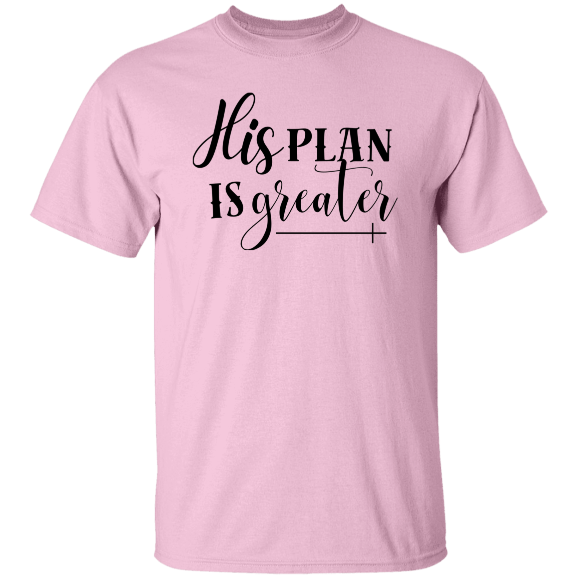 His Plan Is Greater T-Shirt