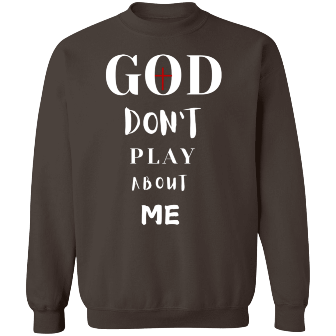 God Don't Play About Me  Crewneck Pullover Sweatshirt