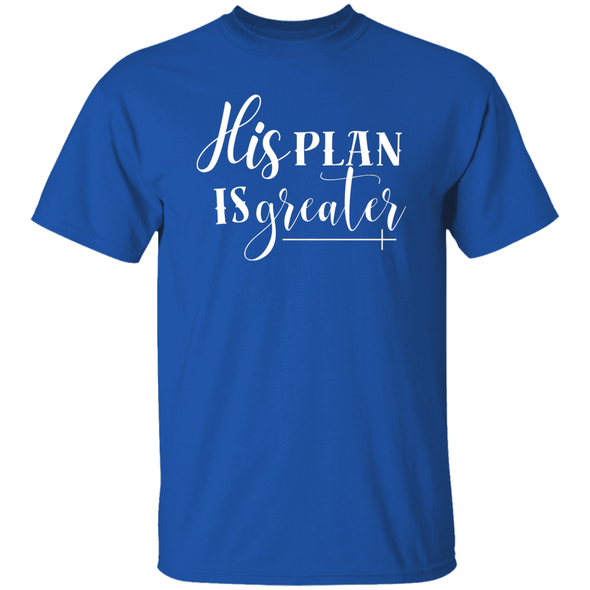 His Plan Is Greater T-Shirt