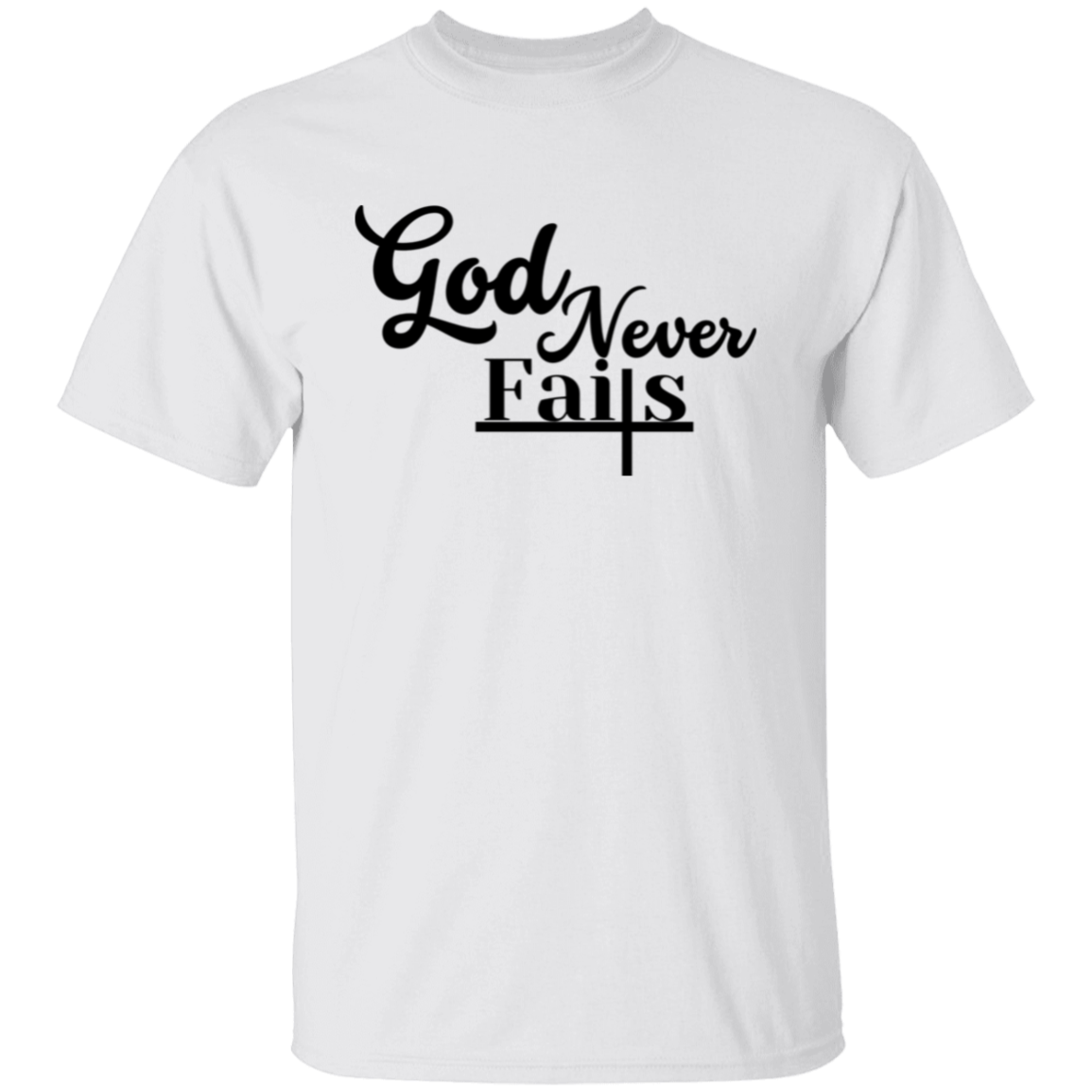 God Never Fails T-Shirt