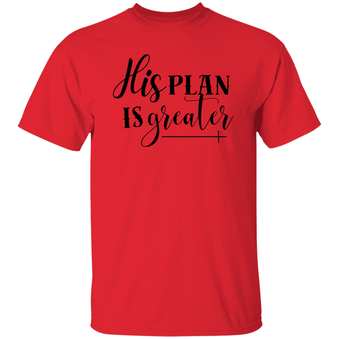 His Plan Is Greater T-Shirt