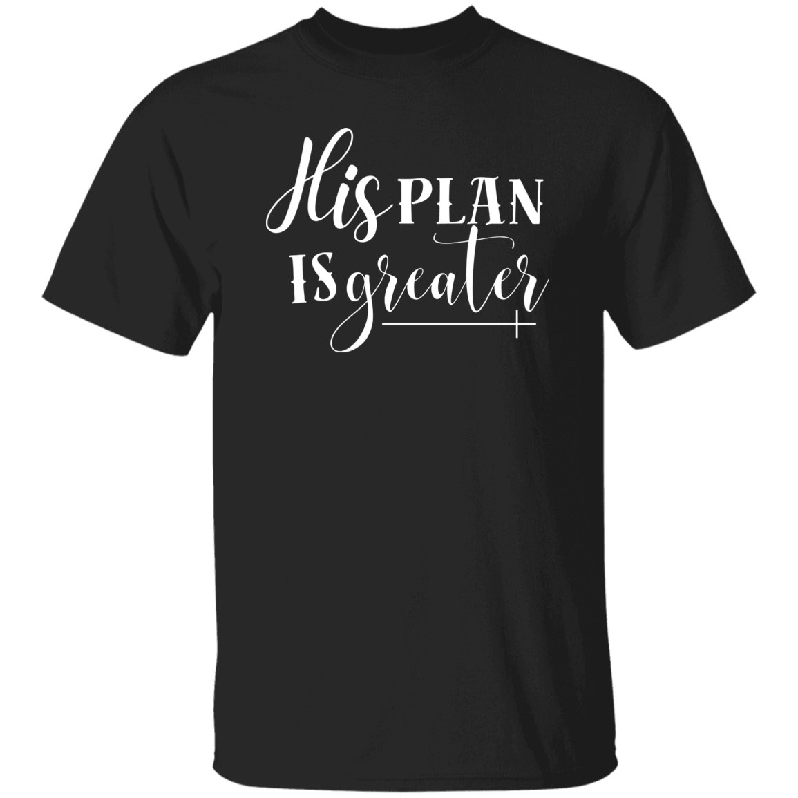 His Plan Is Greater T-Shirt