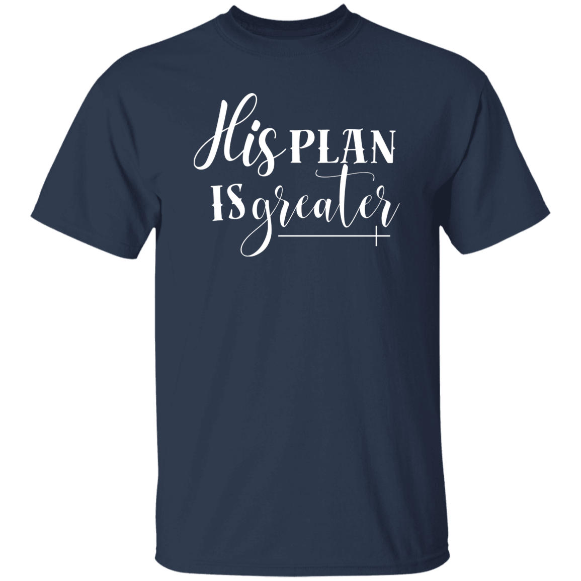 His Plan Is Greater T-Shirt