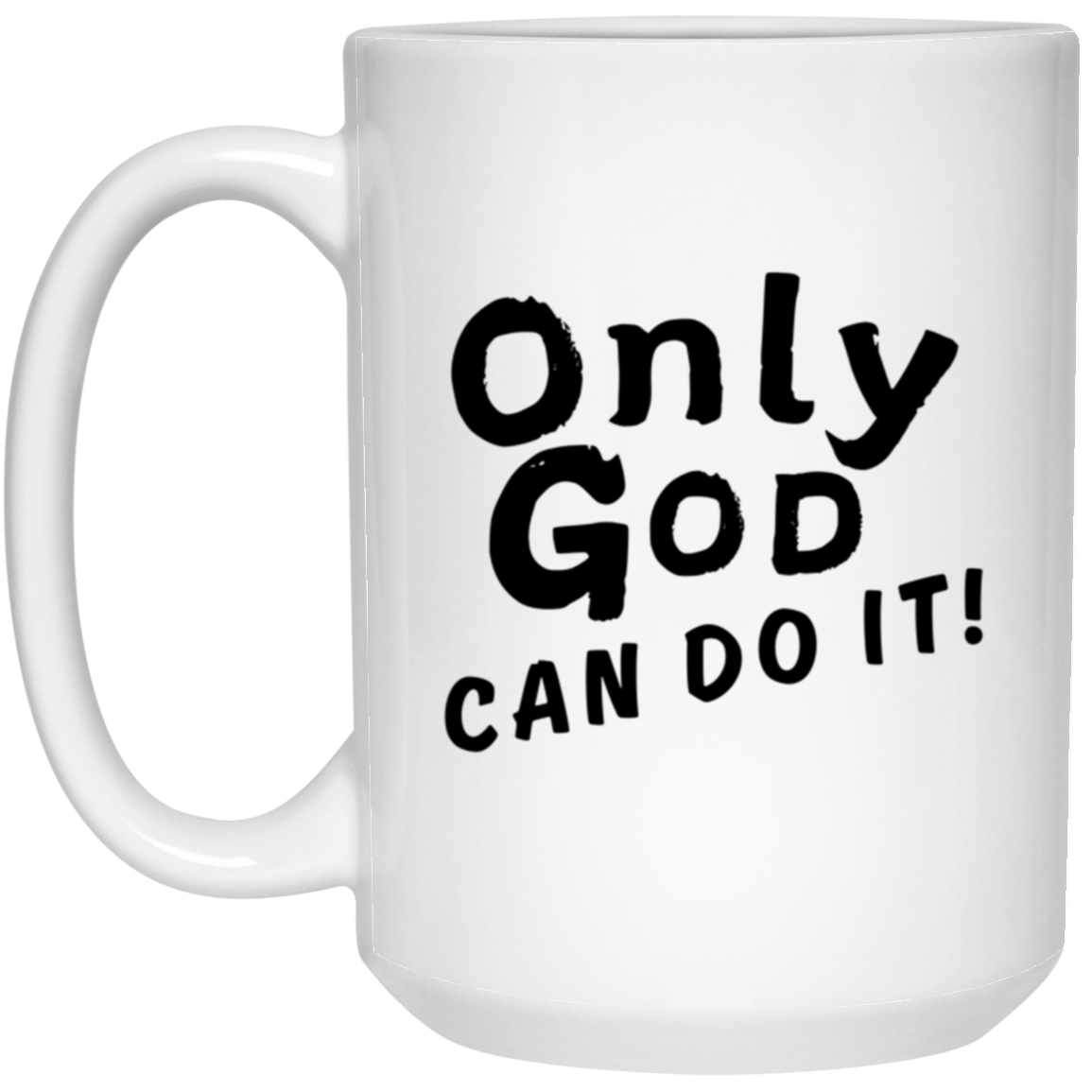 Only God Can Do It White Mug