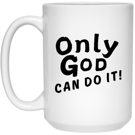 Only God Can Do It White Mug