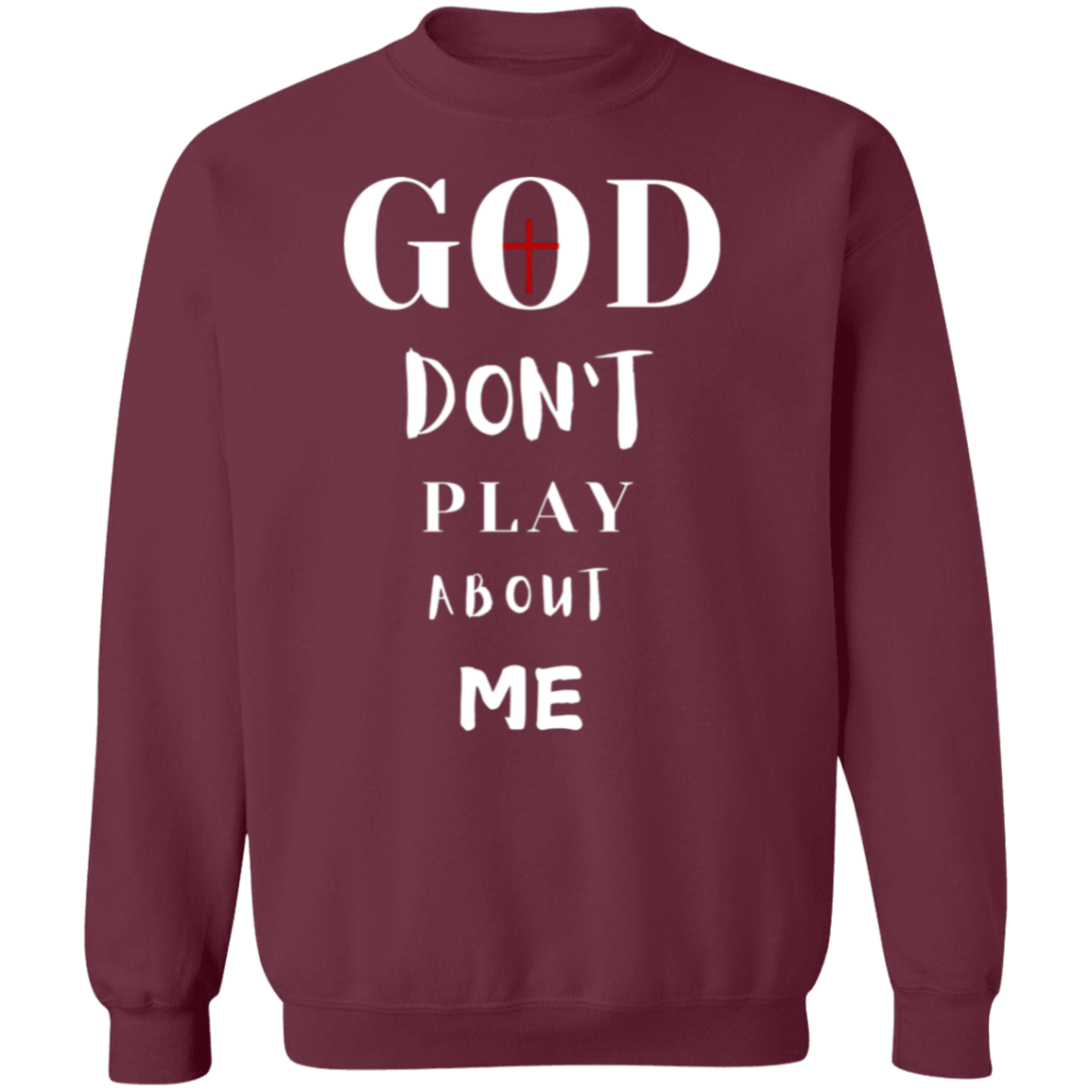 God Don't Play About Me  Crewneck Pullover Sweatshirt
