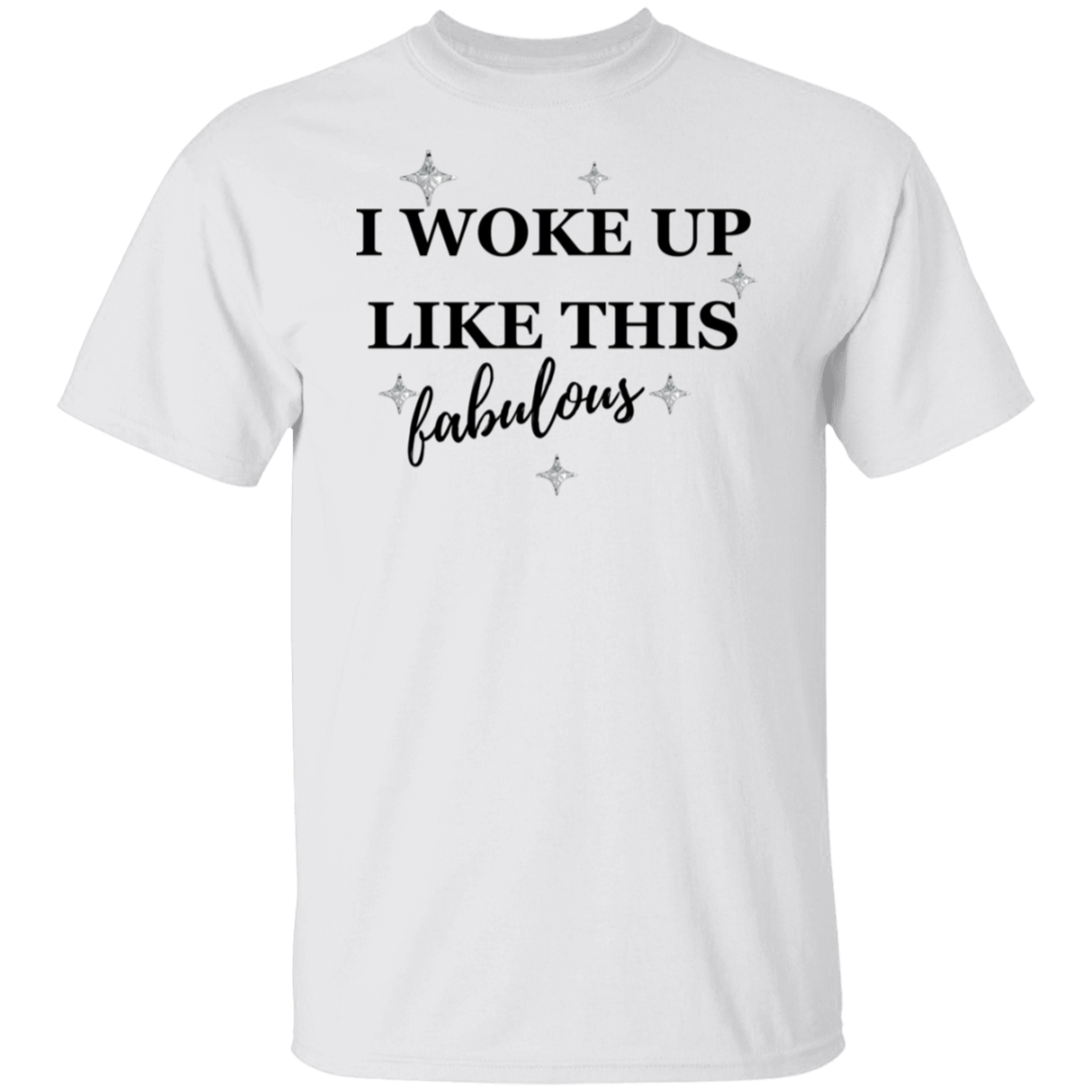 I Woke Up Like This T-Shirt
