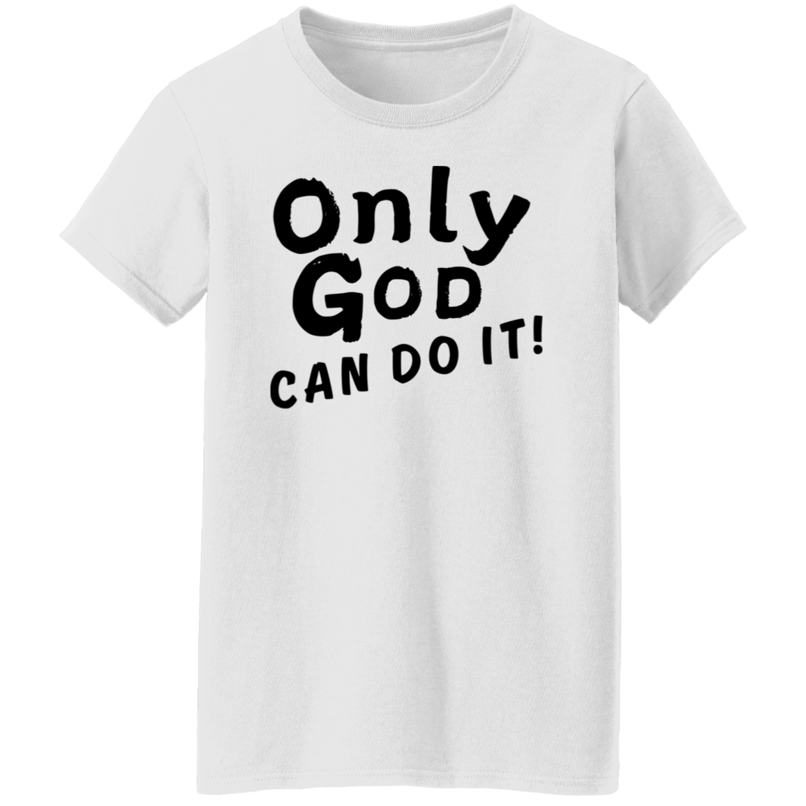 Only God Can Do It T-Shirt