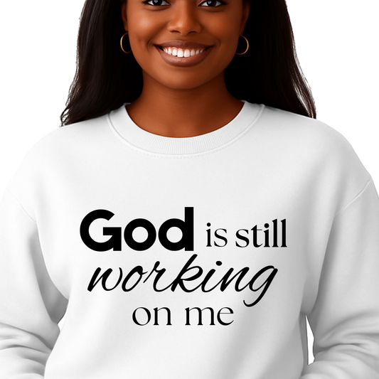 God is Still Working on Me   Pullover Sweatshirt
