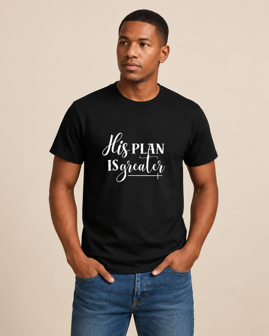 His Plan Is Greater T-Shirt