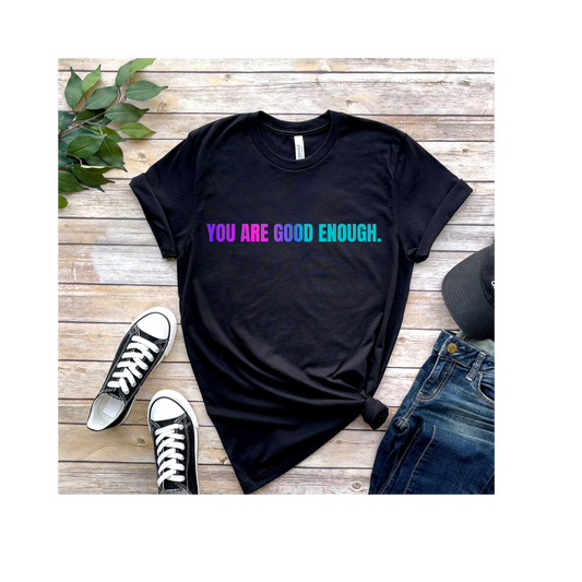 You Are Good Enough T-Shirt