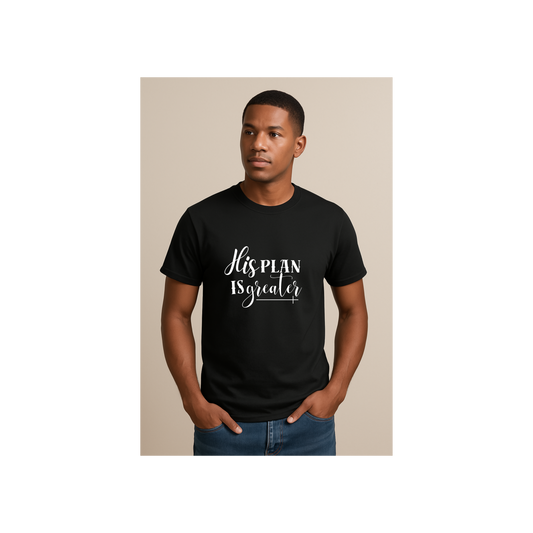 His Plan Is Greater T-Shirt